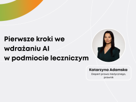 Katarzyna Adamska: Pierwsze kroki we wdrażaniu AI w podmiocie leczniczym