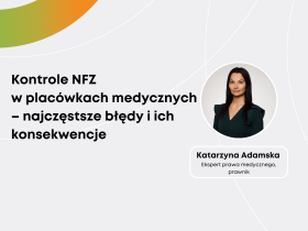 Katarzyna Adamska: Kontrole NFZ w placówkach medycznych – najczęstsze błędy i ich konsekwencje