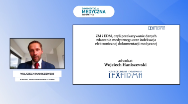 Wojciech Haniszewski: Przekazywanie danych zdarzenia medycznego i indeksacja EDM od 1 lipca 2021 r.