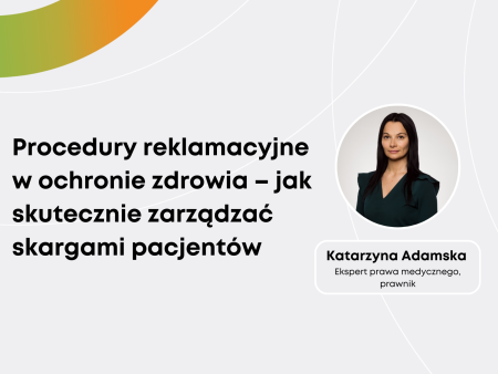 Katarzyna Adamska: Procedury reklamacyjne w ochronie zdrowia – jak skutecznie zarządzać skargami pacjentów